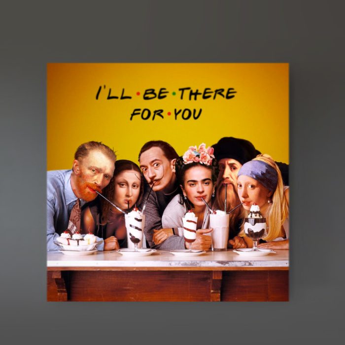 I’ll Be There For You Kanvas Tablo